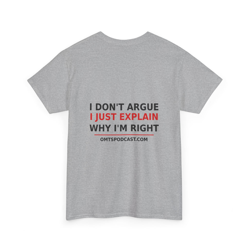 Sand — I Don't Argue… I Just Explain Why I'm Right — OMTS T-Shirt