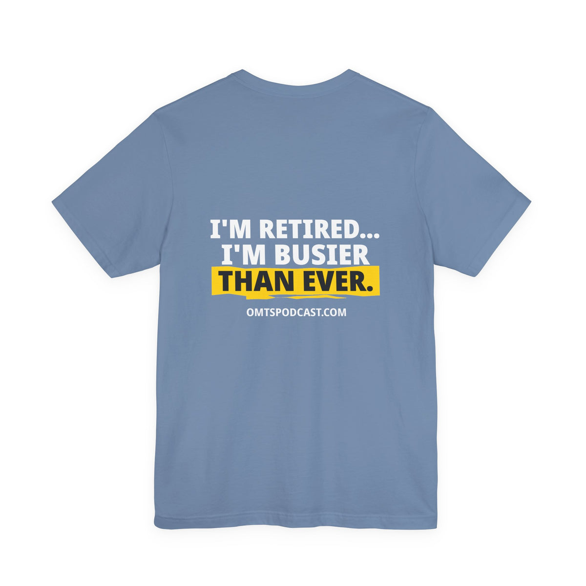 Steel Blue — I'm Retired… I'm Busier Than Ever — Premium OMTS T-Shirt