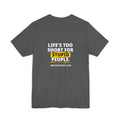 Asphalt — Life's Too Short for Stupid People — Premium OMTS T-Shirt