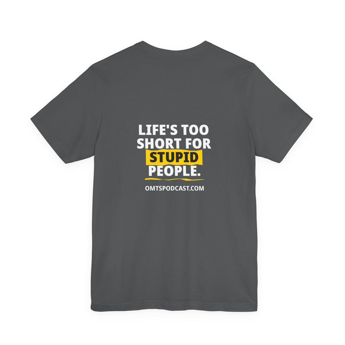 Asphalt — Life's Too Short for Stupid People — Premium OMTS T-Shirt
