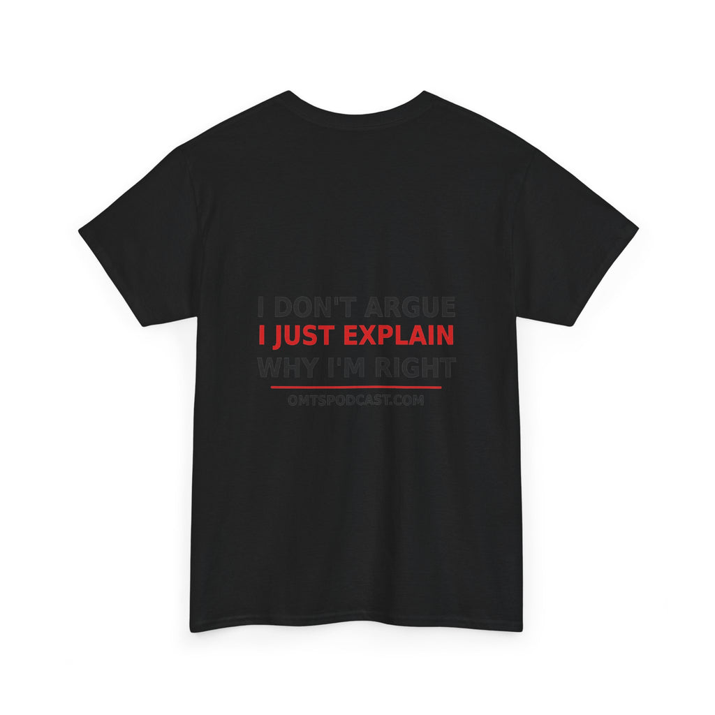 Sand — I Don't Argue… I Just Explain Why I'm Right — OMTS T-Shirt