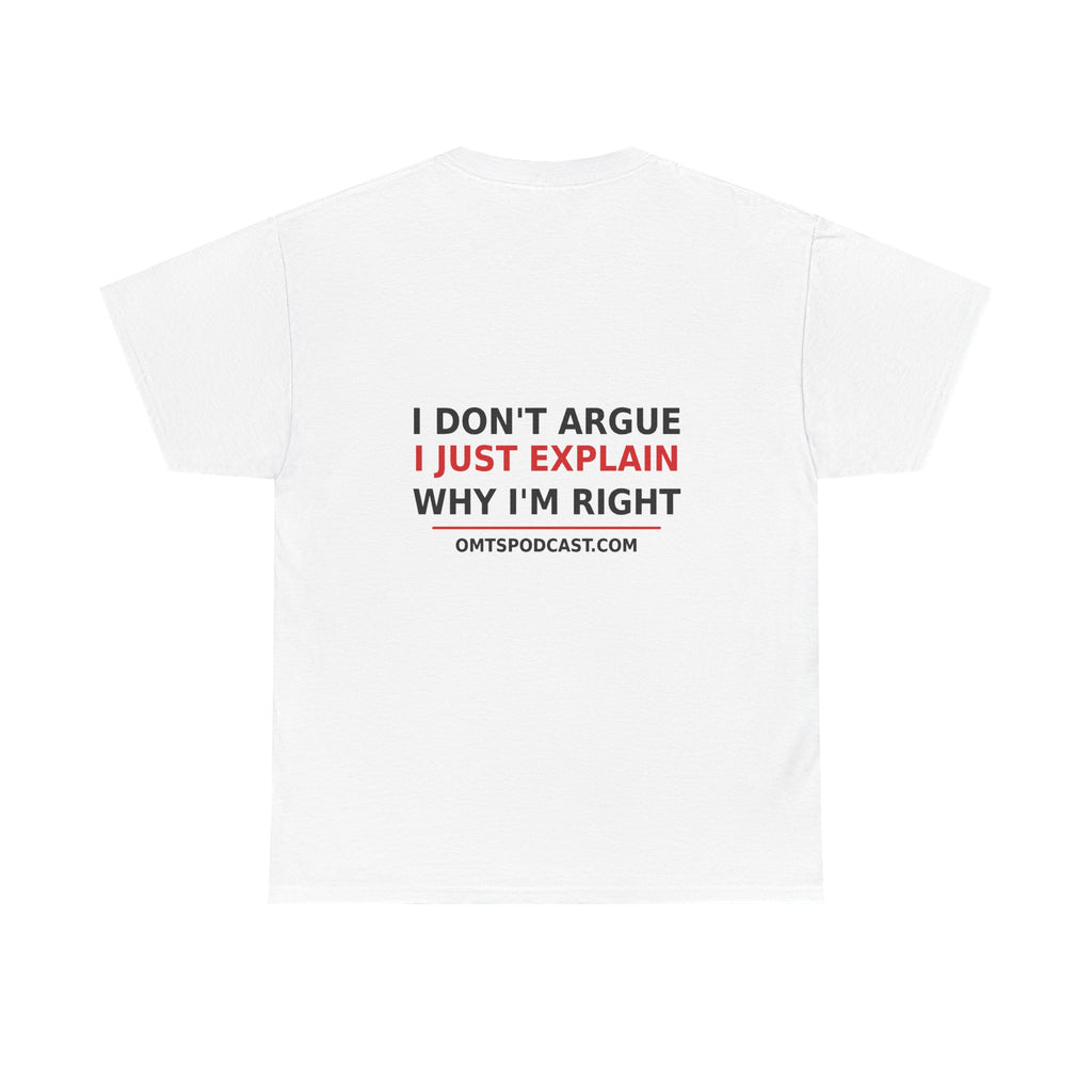 Sand — I Don't Argue… I Just Explain Why I'm Right — OMTS T-Shirt