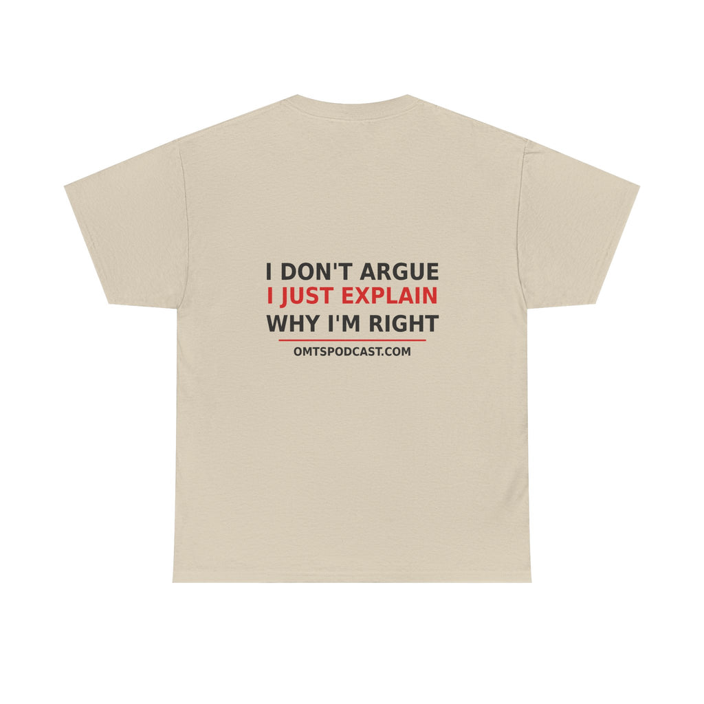 Sand — I Don't Argue… I Just Explain Why I'm Right — OMTS T-Shirt