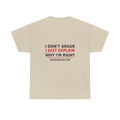 Sand — I Don't Argue… I Just Explain Why I'm Right — OMTS T-Shirt