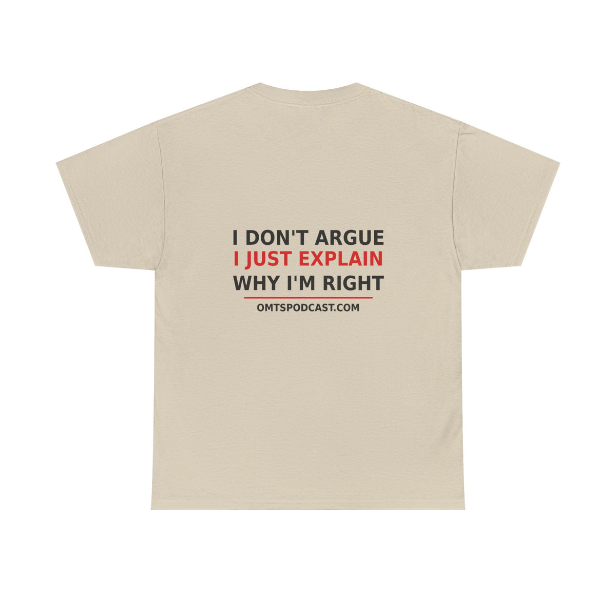 Sand — I Don't Argue… I Just Explain Why I'm Right — OMTS T-Shirt