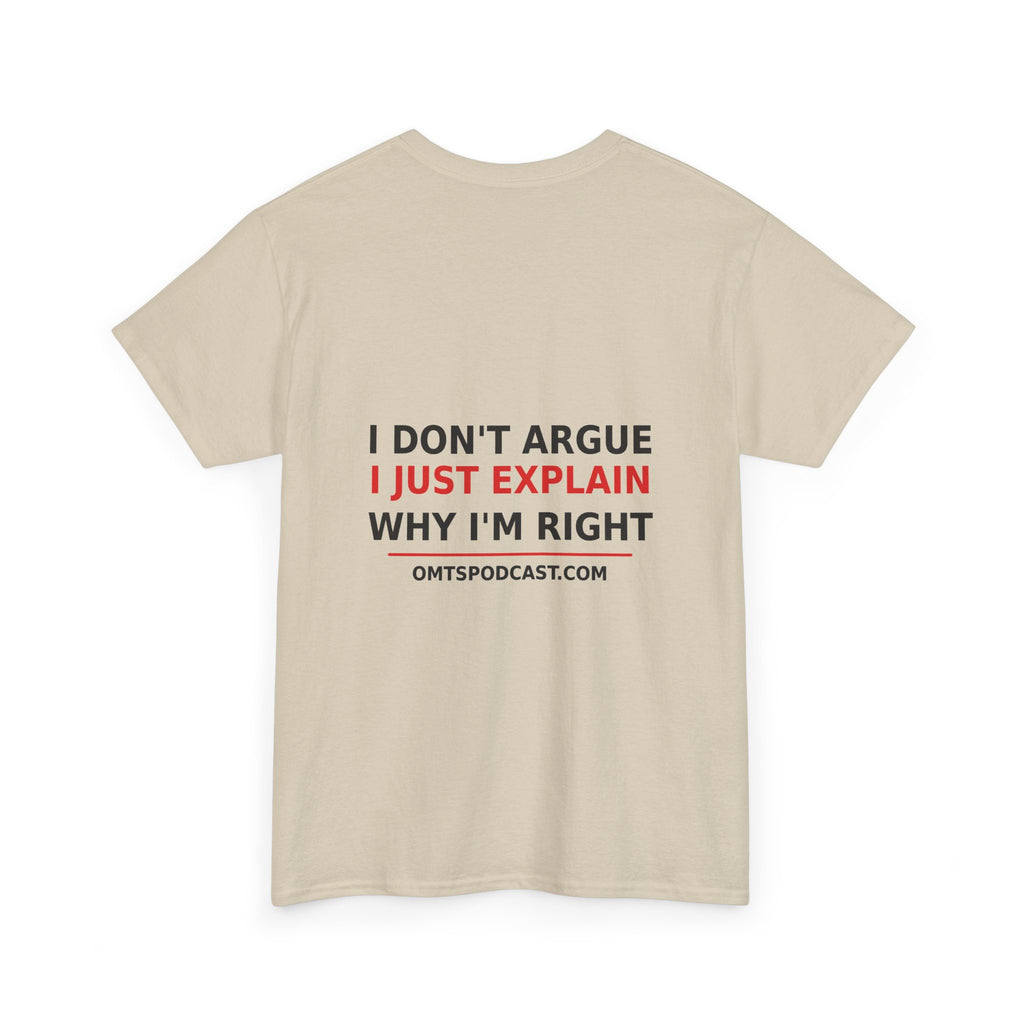 Sand — I Don't Argue… I Just Explain Why I'm Right — OMTS T-Shirt