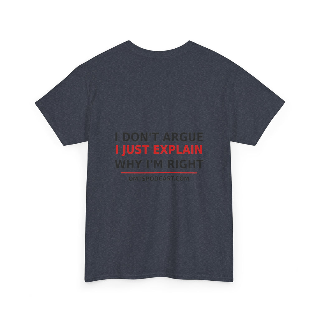 Sand — I Don't Argue… I Just Explain Why I'm Right — OMTS T-Shirt