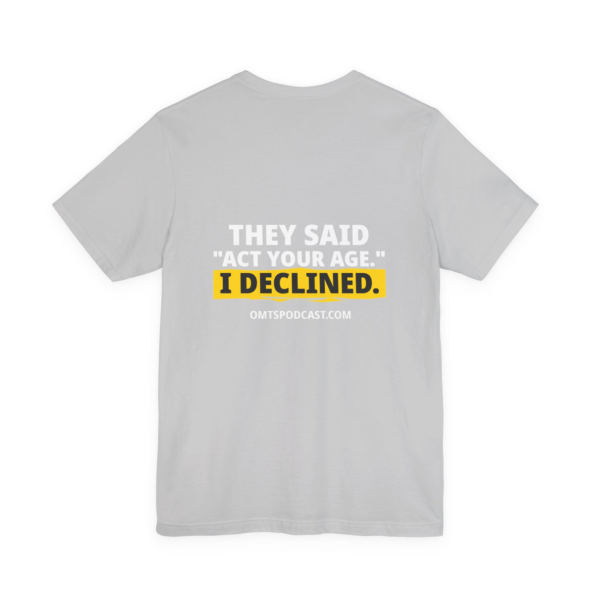 Athletic Grey — They Said “Act Your Age.” I Declined. — Premium OMTS T-Shirt