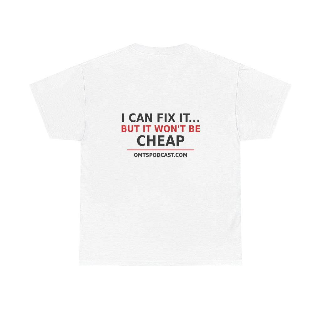White — I Can Fix It… But It Won't Be Cheap — OMTS T-Shirt