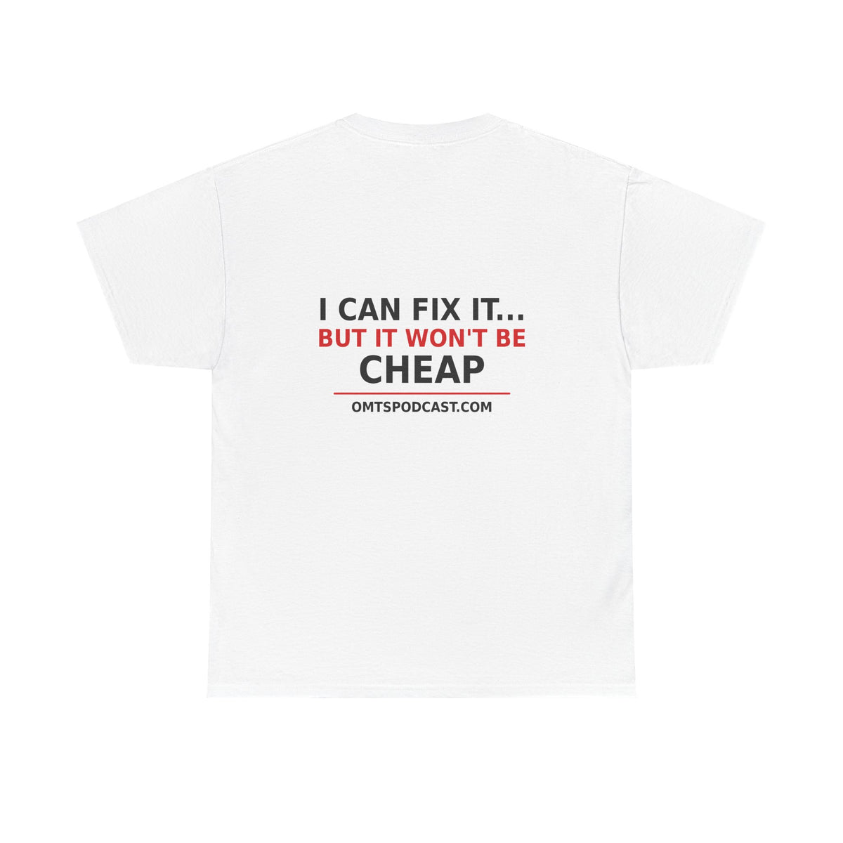 White — I Can Fix It… But It Won't Be Cheap — OMTS T-Shirt