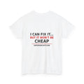 White — I Can Fix It… But It Won't Be Cheap — OMTS T-Shirt