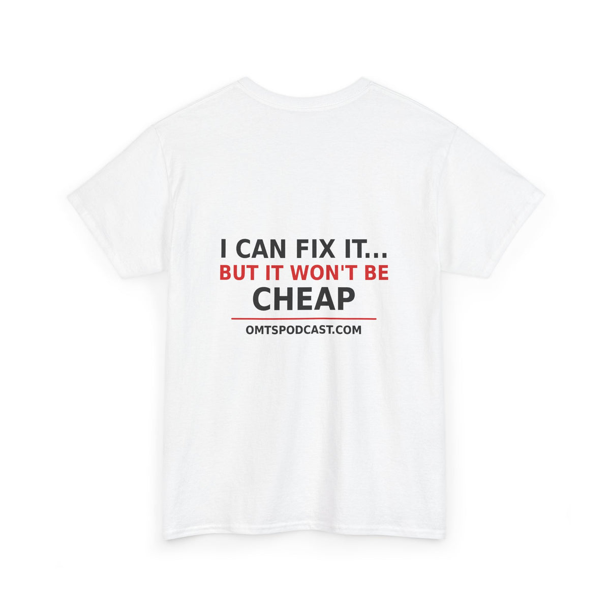 White — I Can Fix It… But It Won't Be Cheap — OMTS T-Shirt