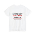 White — Retirement Isn't for Sissies — OMTS T-Shirt
